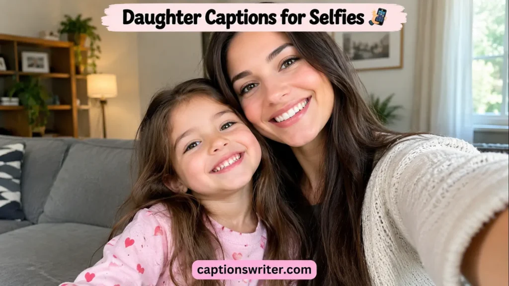 Daughter Captions for Selfies 🤳