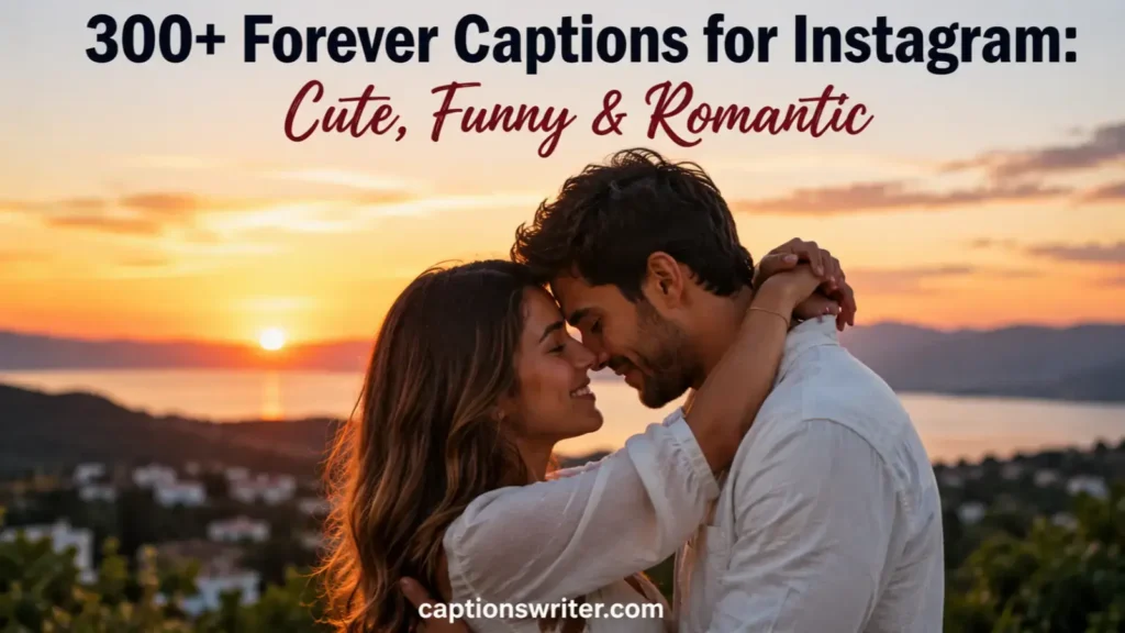 300+ Forever Captions for Instagram: Cute, Funny & Romantic