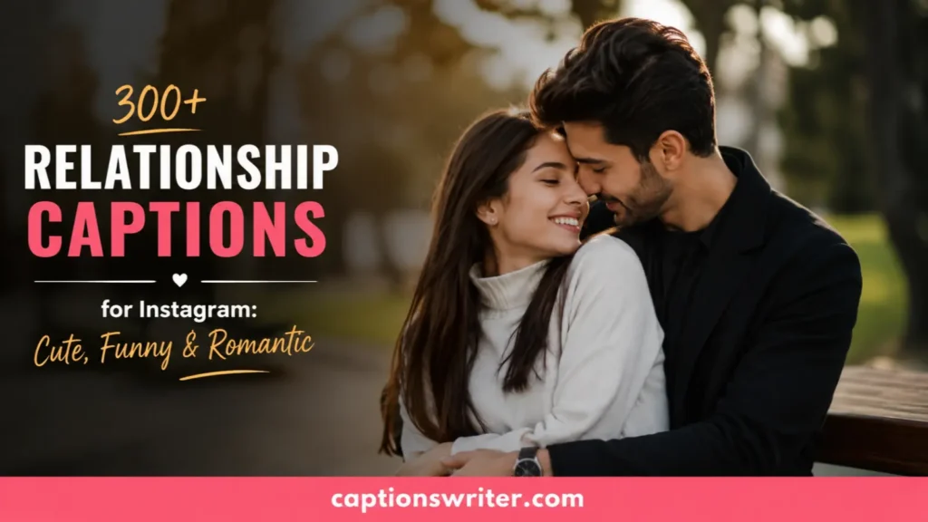 300+ Relationship Captions for Instagram: Cute, Funny & Romantic