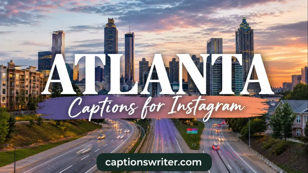 320+ Atlanta Captions for Instagram: Funny, Cute & Cool Ideas
