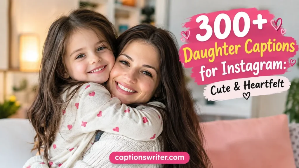 300+ Daughter Captions for Instagram: Cute & Heartfelt