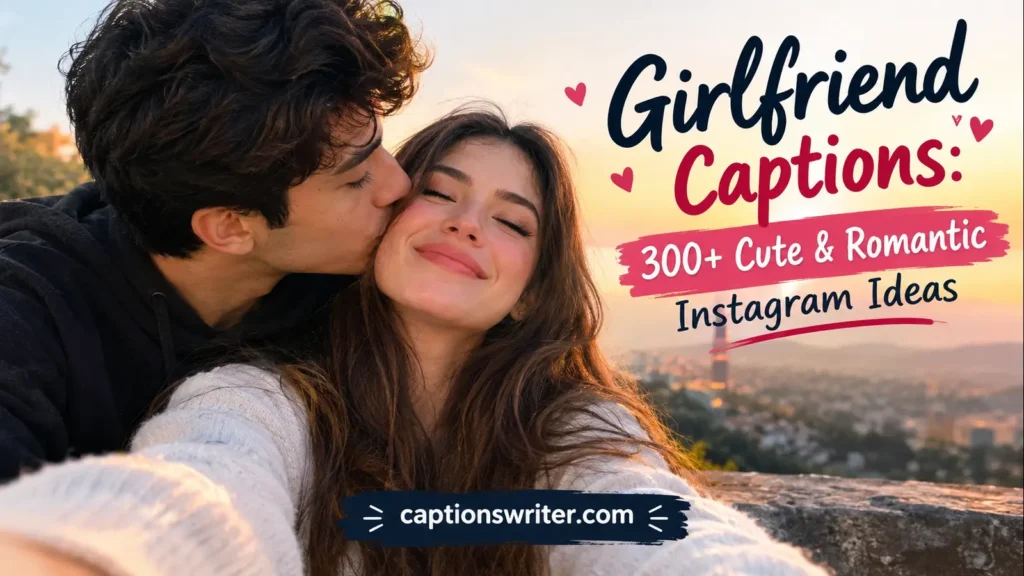 Girlfriend Captions: 300+ Cute & Romantic Instagram Ideas