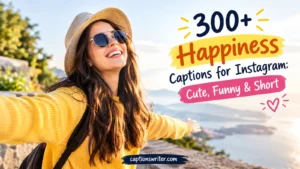 300+ Happiness Captions for Instagram: Cute, Funny & Short