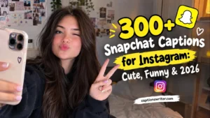 300+ Snapchat Captions for Instagram: Cute, Funny & 2026